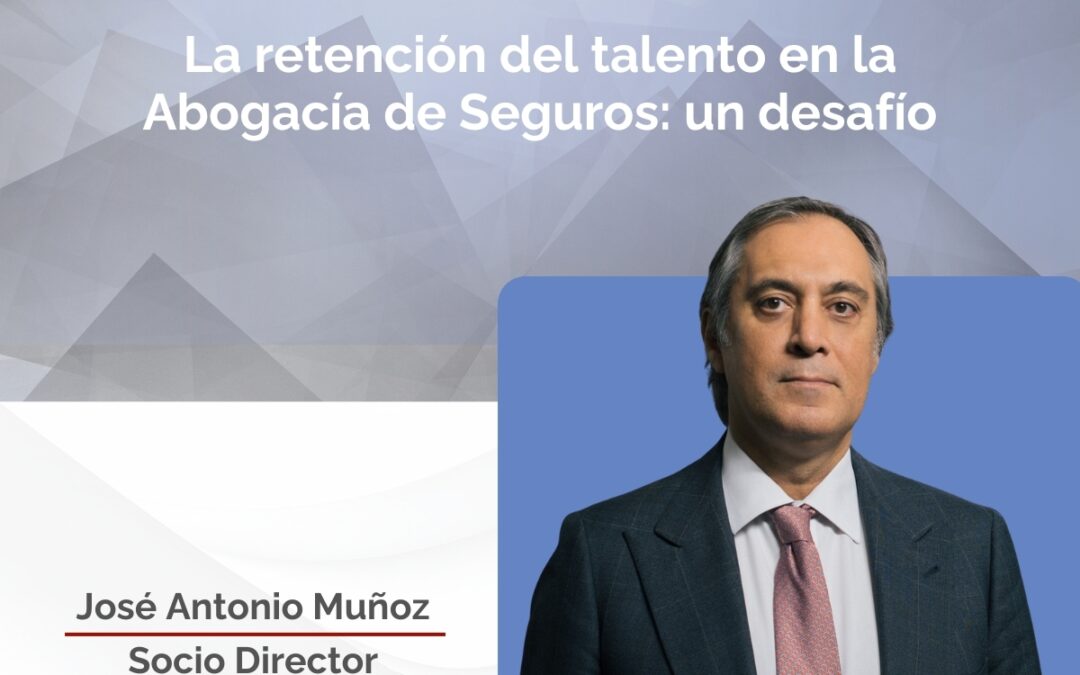 La retención del talento en la Abogacía de Seguros: un desafío